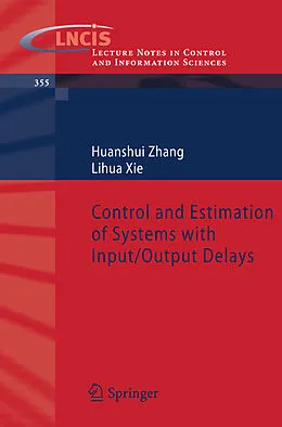 E-Book (pdf) Control and Estimation of Systems with Input/Output Delays von Huanshui Zhang, Lihua Xie