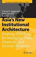 E-Book (pdf) Asia's New Institutional Architecture von Vinod K. Aggarwal, Min Gyo Koo