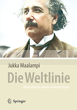Fester Einband Die Weltlinie - Albert Einstein und die moderne Physik von Jukka Maalampi