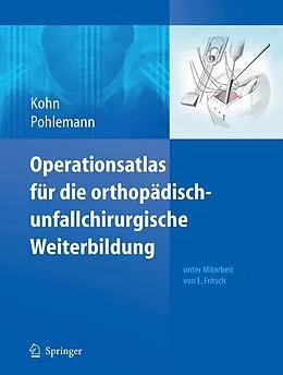 E-Book (pdf) Operationsatlas für die orthopädisch-unfallchirurgische Weiterbildung von Dieter Kohn, Tim Pohlemann