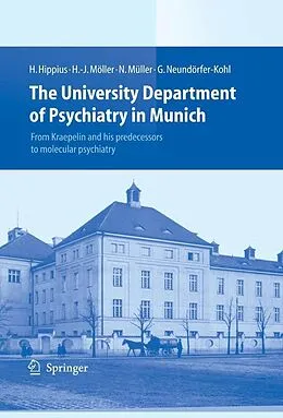 E-Book (pdf) The University Department of Psychiatry in Munich von Hanns Hippius, Hans-Jürgen Möller, Norbert Müller