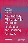 E-Book (pdf) New Antibody Microarray Tube for Cellular Localization and Signaling Pathways von Lin Wang, Stefan Wölfl, Minghu Jiang