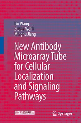 E-Book (pdf) New Antibody Microarray Tube for Cellular Localization and Signaling Pathways von Lin Wang, Stefan Wölfl, Minghu Jiang