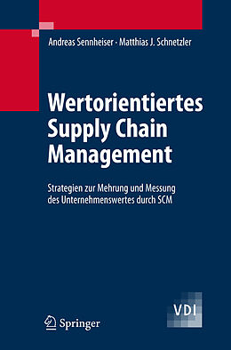 Fester Einband Wertorientiertes Supply Chain Management von Andreas Sennheiser, Matthias J. Schnetzler