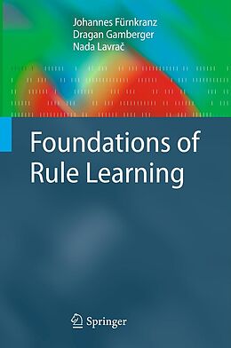 eBook (pdf) Foundations of Rule Learning de Johannes Fürnkranz, Dragan Gamberger, Nada Lavrac