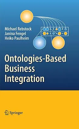 E-Book (pdf) Ontologies-Based Business Integration von Michael Rebstock, Fengel Janina, Heiko Paulheim