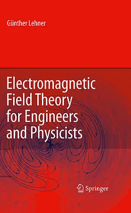 E-Book (pdf) Electromagnetic Field Theory for Engineers and Physicists von Günther Lehner