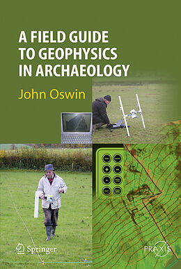 Livre Relié A Field Guide to Geophysics in Archaeology de John Oswin