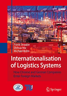 E-Book (pdf) Internationalisation of Logistics Systems von Frank Straube, Shihua Ma, Michael Bohn