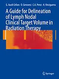 E-Book (pdf) A Guide for Delineation of Lymph Nodal Clinical Target Volume in Radiation Therapy von Giampiero Ausili Cefaro, Domenico Genovesi, Carlos A. Perez