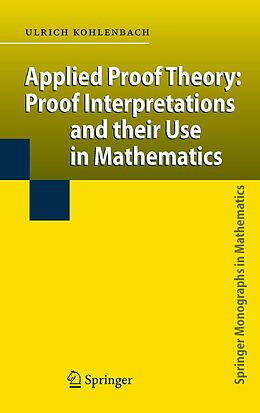 E-Book (pdf) Applied Proof Theory: Proof Interpretations and their Use in Mathematics von Ulrich Kohlenbach