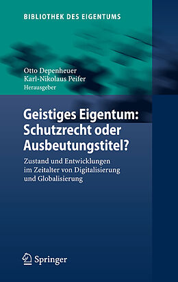 E-Book (pdf) Geistiges Eigentum: Schutzrecht oder Ausbeutungstitel? von Otto Depenheuer, Klaus-Nikolaus Peifer