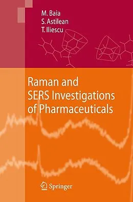 E-Book (pdf) Raman and SERS Investigations of Pharmaceuticals von Monica Baia, Simion Astilean, Traian Iliescu