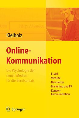 E-Book (pdf) Online-Kommunikation - Die Psychologie der neuen Medien für die Berufspraxis: E-Mail, Website, Newsletter, Marketing, Kundenkommunikation von Annette Kielholz