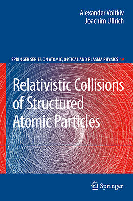 Livre Relié Relativistic Collisions of Structured Atomic Particles de Alexander Voitkiv, Joachim Ullrich