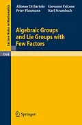 E-Book (pdf) Algebraic Groups and Lie Groups with Few Factors von Alfonso Di Bartolo, Giovanni Falcone, Peter Plaumann