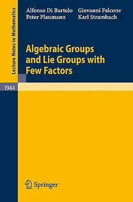 E-Book (pdf) Algebraic Groups and Lie Groups with Few Factors von Alfonso Di Bartolo, Giovanni Falcone, Peter Plaumann