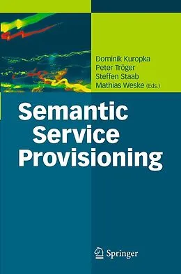 E-Book (pdf) Semantic Service Provisioning von Dominik Kuropka, Steffen Staab, Peter Tröger
