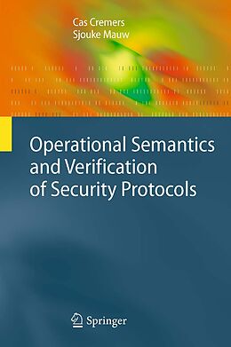 E-Book (pdf) Operational Semantics and Verification of Security Protocols von Cas Cremers, Sjouke Mauw
