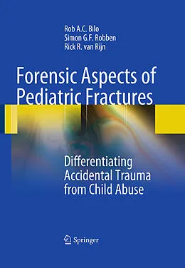 E-Book (pdf) Forensic Aspects of Pediatric Fractures von Rob A. C. Bilo, Simon G. F. Robben, Rick R. van Rijn