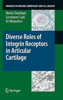 E-Book (pdf) Diverse Roles of Integrin Receptors in Articular Cartilage von Mehdi Shakibaei, Constanze Csaki, Ali Mobasheri