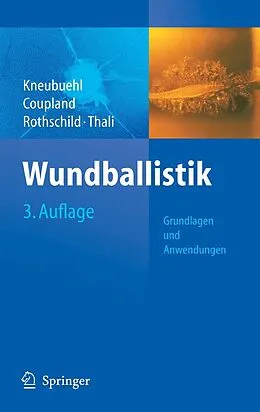 E-Book (pdf) Wundballistik -- Grundlagen und Anwendungen von Beat P. Kneubuehl, Robin Coupland, Markus Rothschild