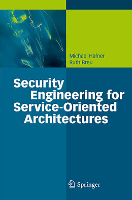 Fester Einband Security Engineering for Service-Oriented Architectures von Ruth Breu, Michael Hafner