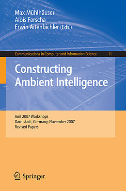 E-Book (pdf) Constructing Ambient Intelligence von Max Mühlhäuser, Alois Ferscha, Erwin Aitenbichler