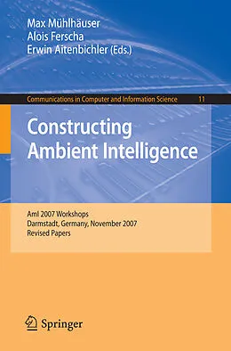 E-Book (pdf) Constructing Ambient Intelligence von Max Mühlhäuser, Alois Ferscha, Erwin Aitenbichler