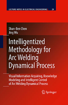 Livre Relié Intelligentized Methodology for Arc Welding Dynamical Processes de Jing Wu, Shan-Ben Chen