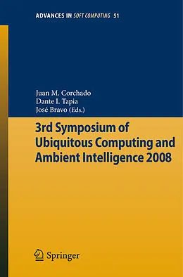 E-Book (pdf) 3rd Symposium of Ubiquitous Computing and Ambient Intelligence 2008 von J. Kacprzyk, Juan M. Corchado, Dante I. Tapia