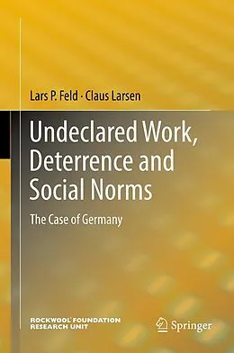 E-Book (pdf) Undeclared Work, Deterrence and Social Norms von Lars P. Feld, Claus Larsen