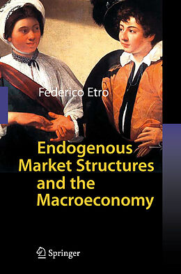 Livre Relié Endogenous Market Structures and the Macroeconomy de Federico Etro