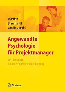 E-Book (pdf) Angewandte Psychologie für Projektmanager. Ein Praxisbuch für das erfolgreiche Projektmanagement von von Monika Wastian, Isabell Braumandl, Lutz Rosenstiel