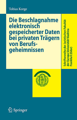 E-Book (pdf) Die Beschlagnahme elektronisch gespeicherter Daten bei privaten Trägern von Berufsgeheimnissen von Tobias Korge