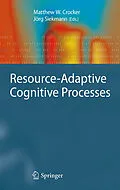 E-Book (pdf) Resource-Adaptive Cognitive Processes von Jörg Siekmann, Matthew W. Crocker