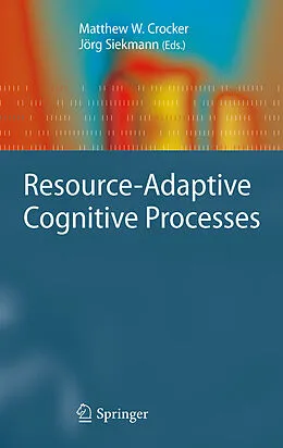 E-Book (pdf) Resource-Adaptive Cognitive Processes von Jörg Siekmann, Matthew W. Crocker