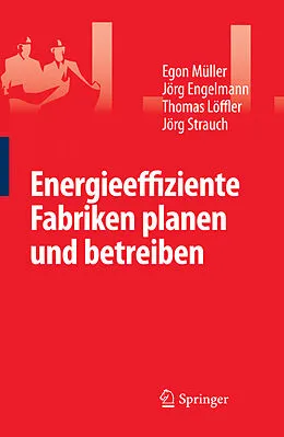E-Book (pdf) Energieeffiziente Fabriken planen und betreiben von Egon Müller, Jörg Engelmann, Thomas Löffler