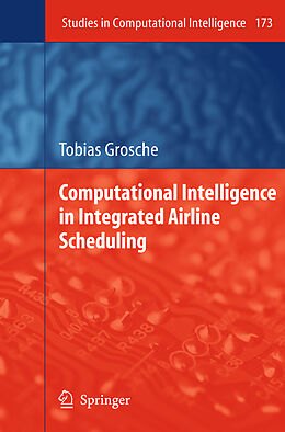 Fester Einband Computational Intelligence in Integrated Airline Scheduling von Tobias Grosche