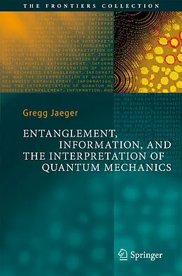 E-Book (pdf) Entanglement, Information, and the Interpretation of Quantum Mechanics von Gregg Jaeger