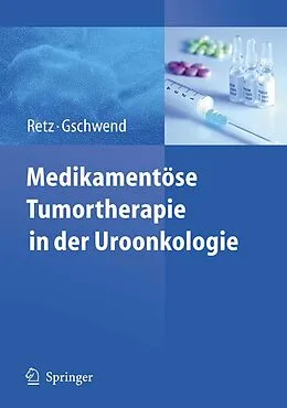 E-Book (pdf) Medikamentöse Tumortherapie in der Uroonkologie von Margitta Retz, Jürgen E. Gschwend