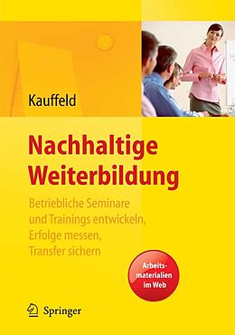 E-Book (pdf) Nachhaltige Weiterbildung. Betriebliche Seminare und Trainings entwickeln, Erfolge messen, Transfer sichern von Simone Kauffeld