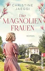 Kartonierter Einband Die Magnolienfrauen von Christine Jaeggi