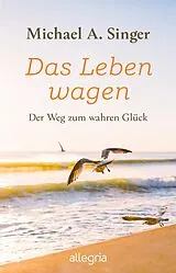 Kartonierter Einband Das Leben wagen von Michael A. Singer