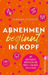 Kartonierter Einband Abnehmen beginnt im Kopf von Sabrina Fleisch