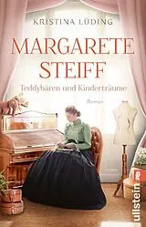 Kartonierter Einband Margarete Steiff - Teddybären und Kinderträume (Ikonen ihrer Zeit 7) von Kristina Lüding