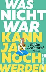 Kartonierter Einband Was nicht war, kann ja noch werden von Lydia Schmölzl