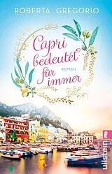 Kartonierter Einband Capri bedeutet für immer (Via dell'Amore 1) von Roberta Gregorio