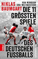 Kartonierter Einband Von Wundern und Weltmeistern: Die 11 größten Spiele des deutschen Fußballs von Niklas Baumgart