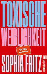  Toxische Weiblichkeit von Sophia Fritz
